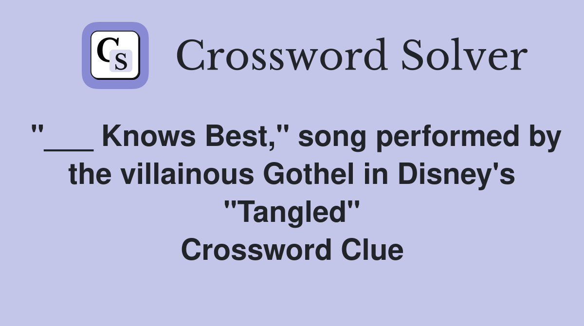 Knows Best," song performed by the villainous Gothel in Disney's